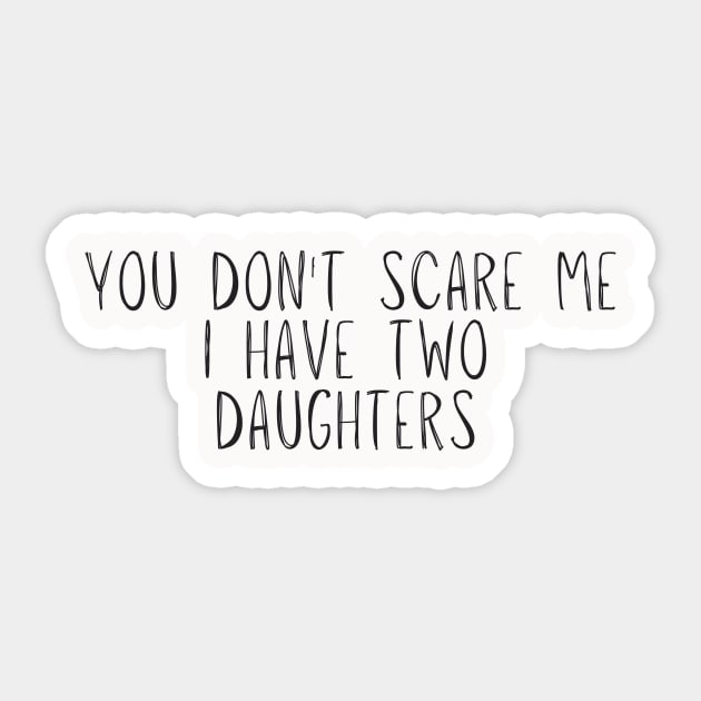 you don't scare me i have two daughters Novelty Gift Sticker by adiline